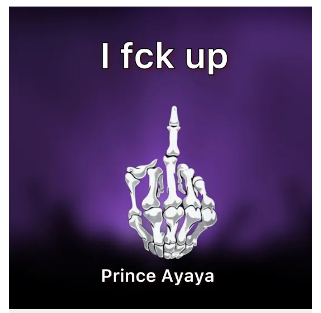Prince Ayaya – I Fck Up